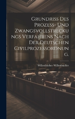 Grundriß des Prozeß- und Zwangsvollstreckungs Verfahrens nach der deutschen Civilprozessordnung.