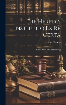 Die Heredis Institutio Ex Re Certa