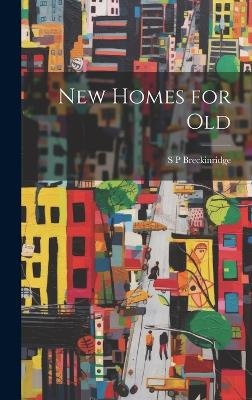 New Homes for Old - Sophonisba Preston Breckinridge