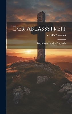 Der Ablassstreit - Dieckhoff A Wilh (August Wilhelm)