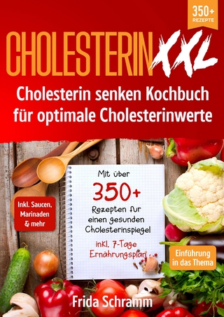 Cholesterin XXL - Cholesterin senken Kochbuch für optimale Cholesterinwerte