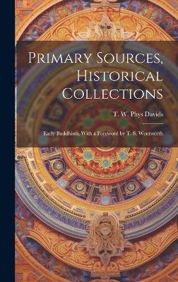 Primary Sources, Historical Collections - T W Phys Davids