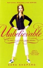Pretty Little Liars #4: Unbelievable -  Sara Shepard