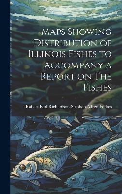 Maps Showing Distribution of Illinois Fishes to Accompany a Report on The Fishes