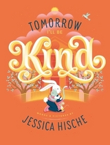 Tomorrow I'll Be Kind - Hische, Jessica