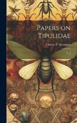 Papers on Tipulidae - Charles P 1889-1981 Alexander