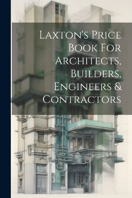 Laxton's Price Book For Architects, Builders, Engineers & Contractors -  Anonymous