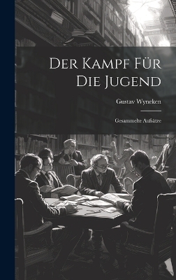 Der Kampf F&uuml;r Die Jugend - Wyneken Gustav 1875-