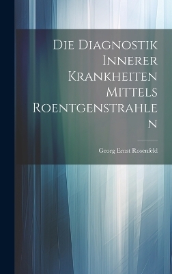 Die Diagnostik Innerer Krankheiten Mittels Roentgenstrahlen