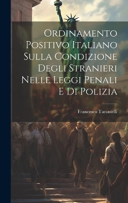 Ordinamento Positivo Italiano Sulla Condizione Degli Stranieri Nelle Leggi Penali E Di Polizia