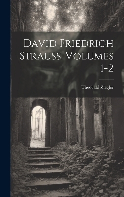 David Friedrich Strauss, Volumes 1-2