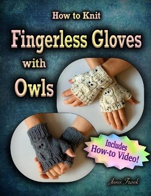 How to Knit Fingerless Gloves with OWLS! - Janis Frank