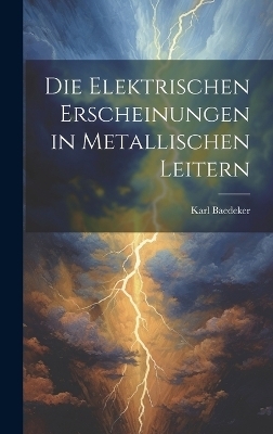 Die Elektrischen Erscheinungen in Metallischen Leitern