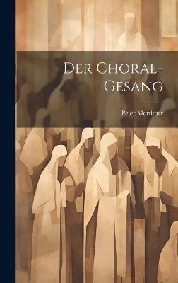 Der Choral-Gesang - Peter Mortimer