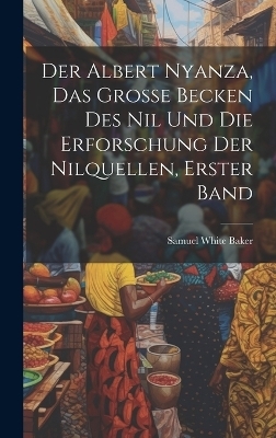 Der Albert Nyanza, das große Becken des Nil und die Erforschung der Nilquellen, Erster Band