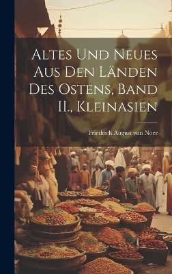 Altes Und Neues aus den L&auml;nden des Ostens, Band II., Kleinasien - 