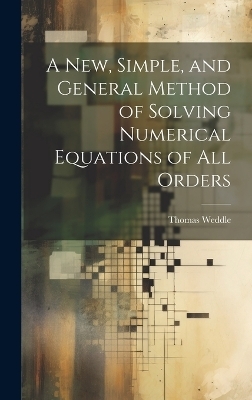 A New, Simple, and General Method of Solving Numerical Equations of all Orders