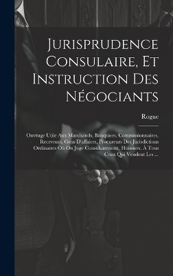 Jurisprudence Consulaire, Et Instruction Des Négociants