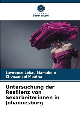 Untersuchung der Resilienz von Sexarbeiterinnen in Johannesburg - Lawrence Lekau Mamabolo, Khonzanani Mbatha