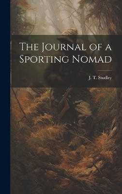 The Journal of a Sporting Nomad - J T Studley