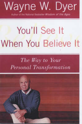 You'll See It When You Believe It -  Wayne W. Dyer