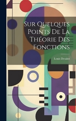 Sur Quelques Points De La Th&eacute;orie Des Fonctions - Louis Desaint