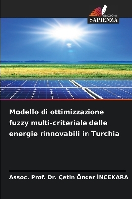Modello di ottimizzazione fuzzy multi-criteriale delle energie rinnovabili in Turchia - Dr Assoc Prof &Ccedil;etin &Ouml;nde İncekara