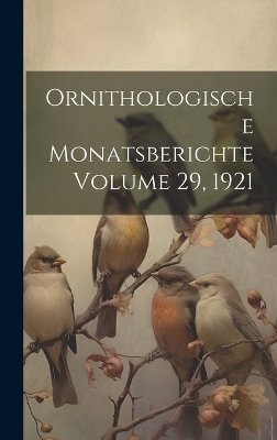 Ornithologische Monatsberichte Volume 29, 1921 -  Anonymous