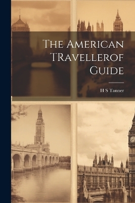 The American TRavellerof Guide - H S Tanner