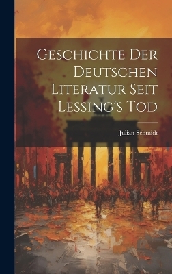 Geschichte der Deutschen Literatur Seit Lessing's Tod