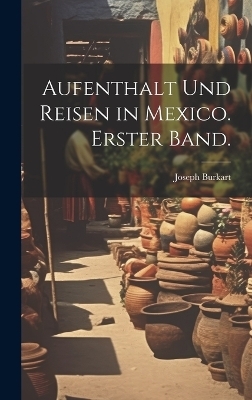 Aufenthalt und Reisen in Mexico. Erster Band.