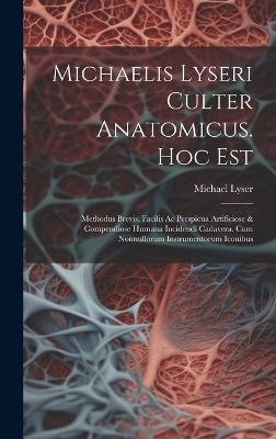 Michaelis Lyseri Culter Anatomicus. Hoc Est