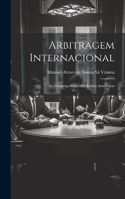 Arbitragem Internacional - Manoel Alvaro de Souza S&aacute; Vianna