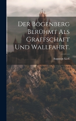 Der Bogenberg berühmt als Graffschaft und Wallfahrt.