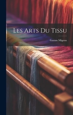 Les arts du tissu - Gaston Migeon