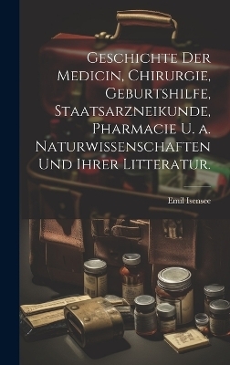 Geschichte der Medicin, Chirurgie, Geburtshilfe, Staatsarzneikunde, Pharmacie u. a. Naturwissenschaften und ihrer Litteratur.