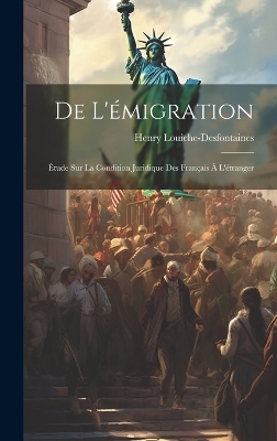 De L'&eacute;migration - Henry Louiche-Desfontaines