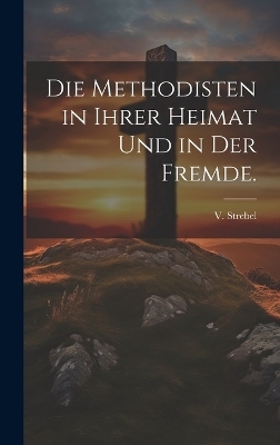 Die Methodisten in ihrer Heimat und in der Fremde. - V Strebel