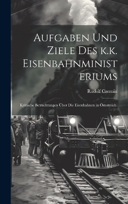 Aufgaben und Ziele des k.k. Eisenbahnministeriums - Rudolf Czernin