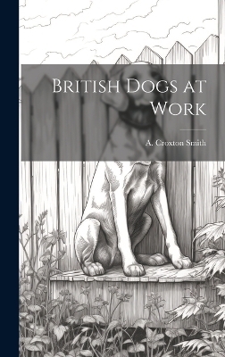 British Dogs at Work - A Croxton Smith
