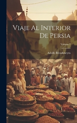Viaje Al Interior De Persia; Volume 2