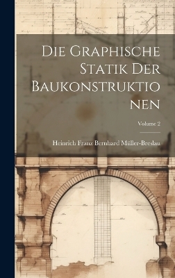 Die Graphische Statik Der Baukonstruktionen; Volume 2
