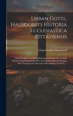 Urban Gottl. Hausdorffs Historia Ecclesiastica Zittaviensis - Urban Gottlieb Haussdorff