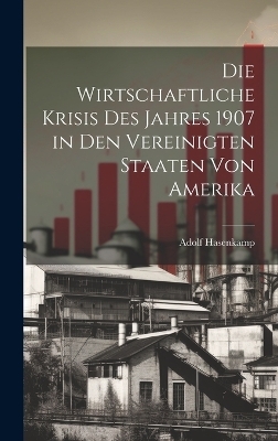 Die Wirtschaftliche Krisis Des Jahres 1907 in Den Vereinigten Staaten Von Amerika
