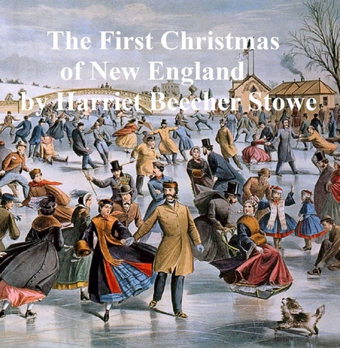 First Christmas of New England -  Harriet Beecher Stowe
