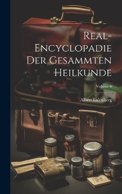 Real-Encyclopadie Der Gesammten Heilkunde; Volume 6 - Albert Eulenberg
