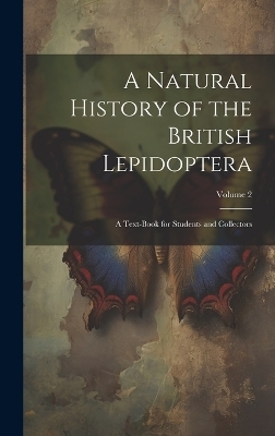 A Natural History of the British Lepidoptera