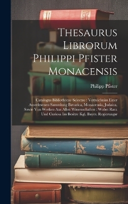 Thesaurus Librorum Philippi Pfister Monacensis