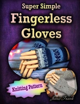 Super Simple Fingerless Gloves - Janis Frank
