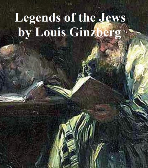 Legends of the Jews -  Louis Ginzberg